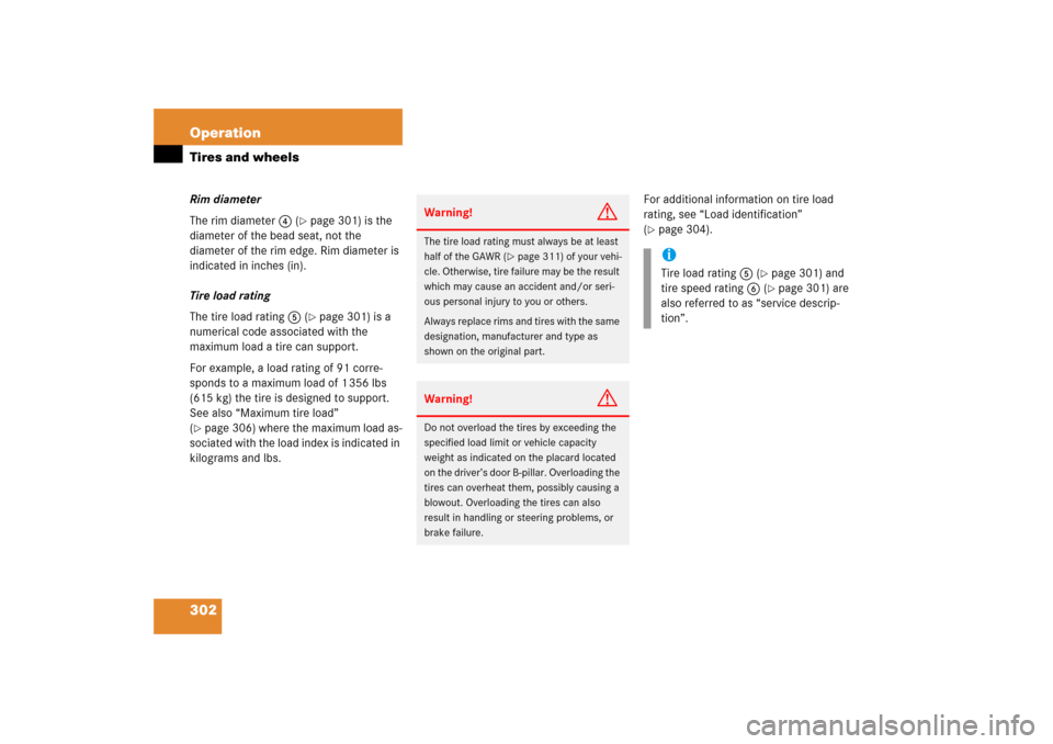 MERCEDES-BENZ SL500 2006 R230 Owners Manual 302 OperationTires and wheelsRim diameter
The rim diameter4 (
page 301) is the 
diameter of the bead seat, not the 
diameter of the rim edge. Rim diameter is 
indicated in inches (in).
Tire load rati