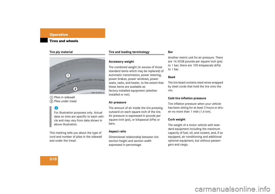 MERCEDES-BENZ SL65AMG 2006 R230 Owners Manual 310 OperationTires and wheelsTire ply material
1Plies in sidewall
2Plies under tread
This marking tells you about the type of 
cord and number of plies in the sidewall 
and under the tread.
Tire and l