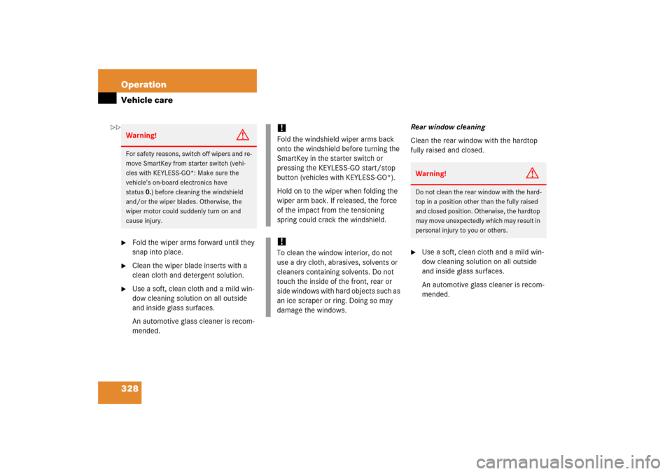 MERCEDES-BENZ SL500 2006 R230 Owners Manual 328 OperationVehicle care
Fold the wiper arms forward until they 
snap into place.

Clean the wiper blade inserts with a 
clean cloth and detergent solution.

Use a soft, clean cloth and a mild win