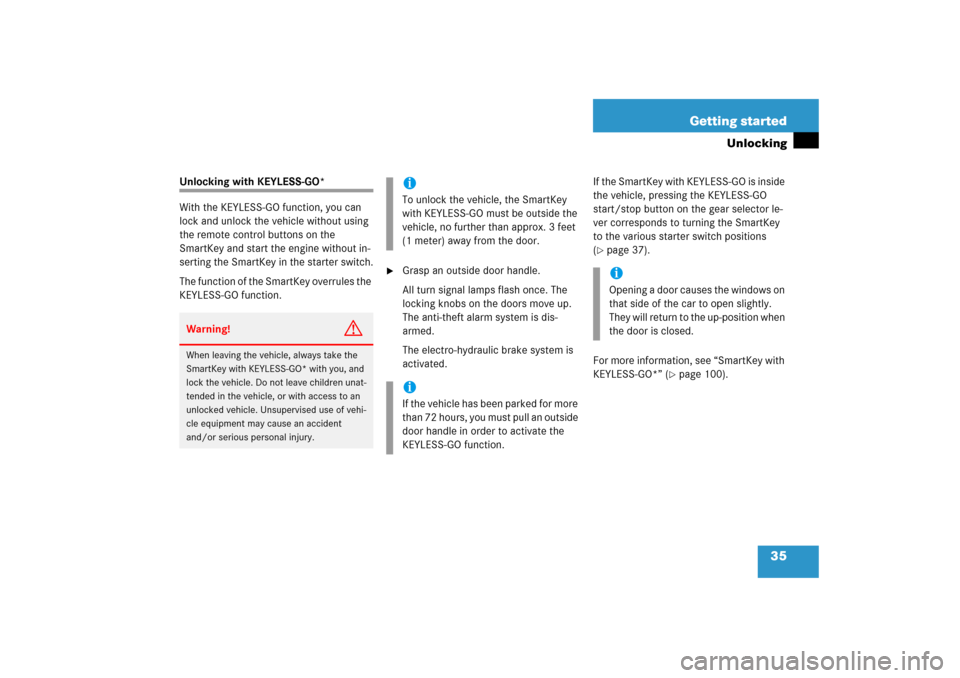 MERCEDES-BENZ SL600 2006 R230 Owners Manual 35 Getting started
Unlocking
Unlocking with KEYLESS-GO*
With the KEYLESS-GO function, you can 
lock and unlock the vehicle without using 
the remote control buttons on the 
SmartKey and start the engi