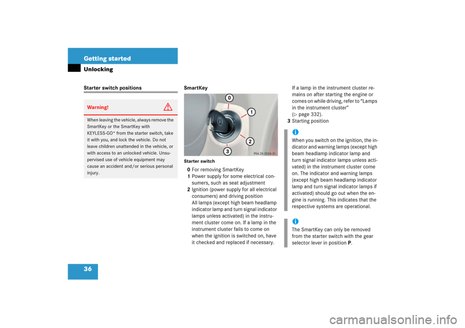 MERCEDES-BENZ SL600 2006 R230 Owners Manual 36 Getting startedUnlockingStarter switch positions SmartKey
Starter switch0For removing SmartKey
1Power supply for some electrical con-
sumers, such as seat adjustment
2Ignition (power supply for all