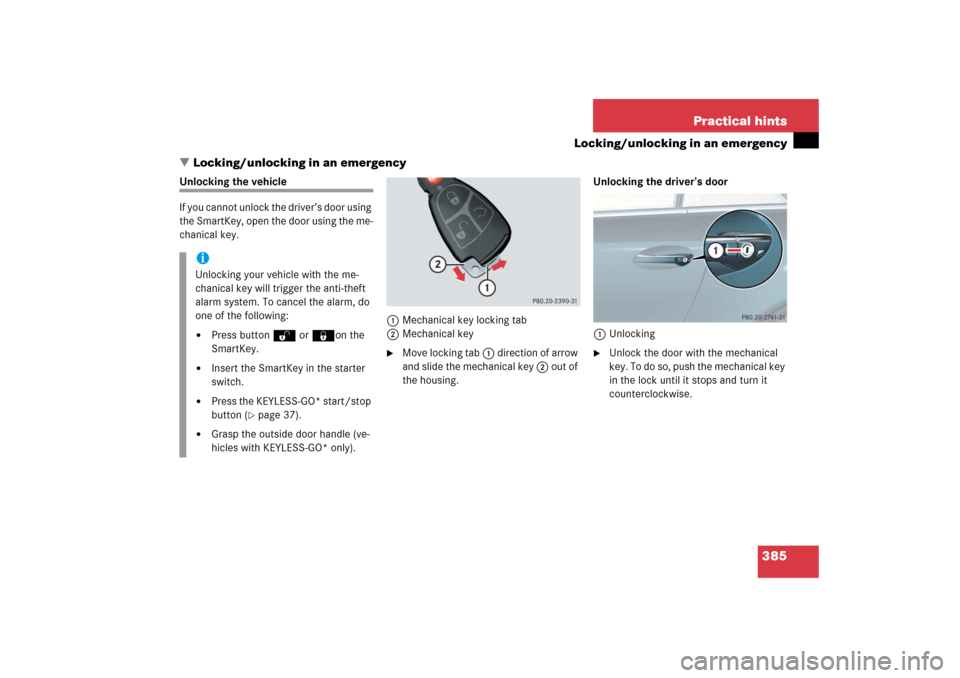 MERCEDES-BENZ SL65AMG 2006 R230 Owners Manual 385 Practical hints
Locking/unlocking in an emergency
Locking/unlocking in an emergency
Unlocking the vehicle
If you cannot unlock the driver’s door using 
the SmartKey, open the door using the me-