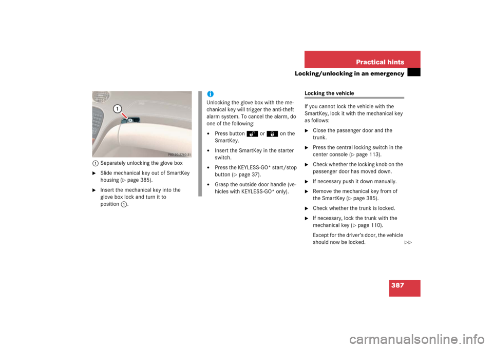 MERCEDES-BENZ SL500 2006 R230 Owners Guide 387 Practical hints
Locking/unlocking in an emergency
1Separately unlocking the glove box
Slide mechanical key out of SmartKey 
housing (
page 385).

Insert the mechanical key into the 
glove box l