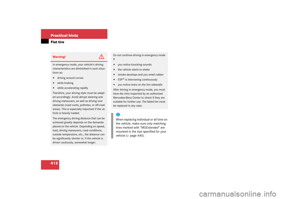 MERCEDES-BENZ SL500 2006 R230 Owners Manual 412 Practical hintsFlat tireWarning!
G
In emergency mode, your vehicle’s driving 
characteristics are diminished in such situa-
tions as:
driving around curves

while braking

while accelerating 