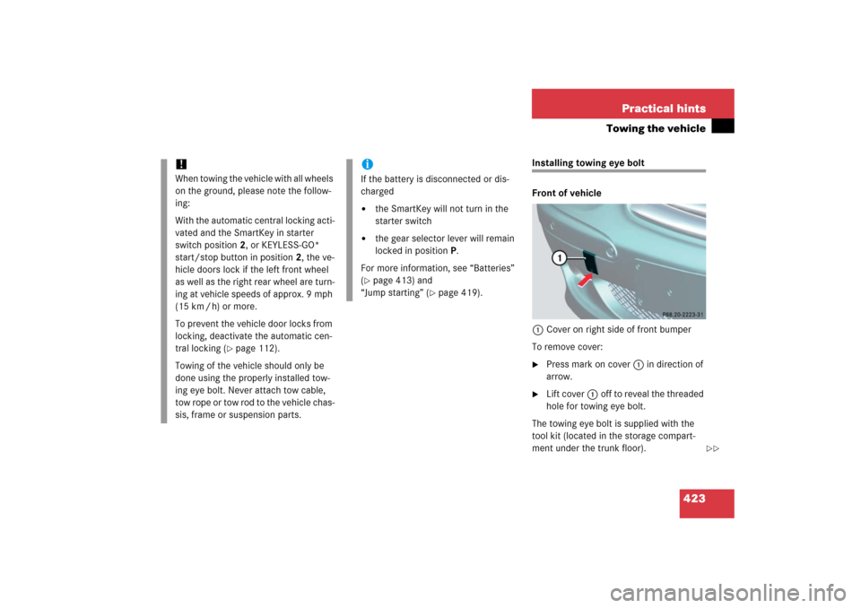 MERCEDES-BENZ SL65AMG 2006 R230 Owners Manual 423 Practical hints
Towing the vehicle
Installing towing eye bolt
Front of vehicle
1Cover on right side of front bumper
To remove cover:
Press mark on cover 1 in direction of 
arrow.

Lift cover1off