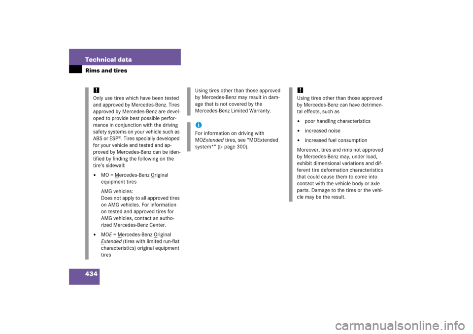 MERCEDES-BENZ SL500 2006 R230 User Guide 434 Technical dataRims and tires
!
Only use tires which have been tested 
and approved by Mercedes-Benz. Tires 
approved by Mercedes-Benz are devel-
oped to provide best possible perfor-
mance in conj
