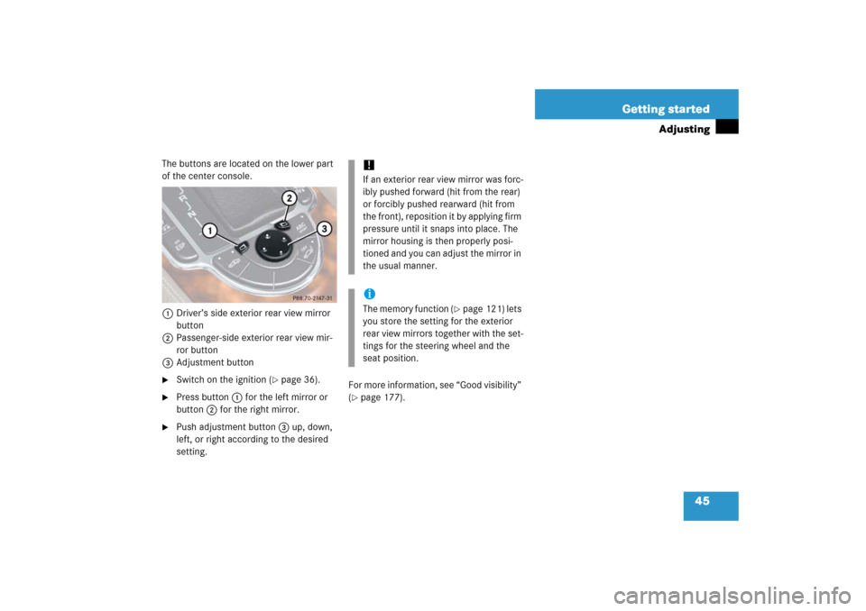 MERCEDES-BENZ SL500 2006 R230 Service Manual 45 Getting started
Adjusting
The buttons are located on the lower part 
of the center console.
1Driver’s side exterior rear view mirror 
button
2Passenger-side exterior rear view mir-
ror button
3Ad