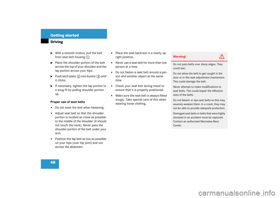MERCEDES-BENZ SL500 2006 R230 Owners Manual 48 Getting startedDriving
With a smooth motion, pull the belt 
from seat belt housing1.

Place the shoulder portion of the belt 
across the top of your shoulder and the 
lap portion across your hips
