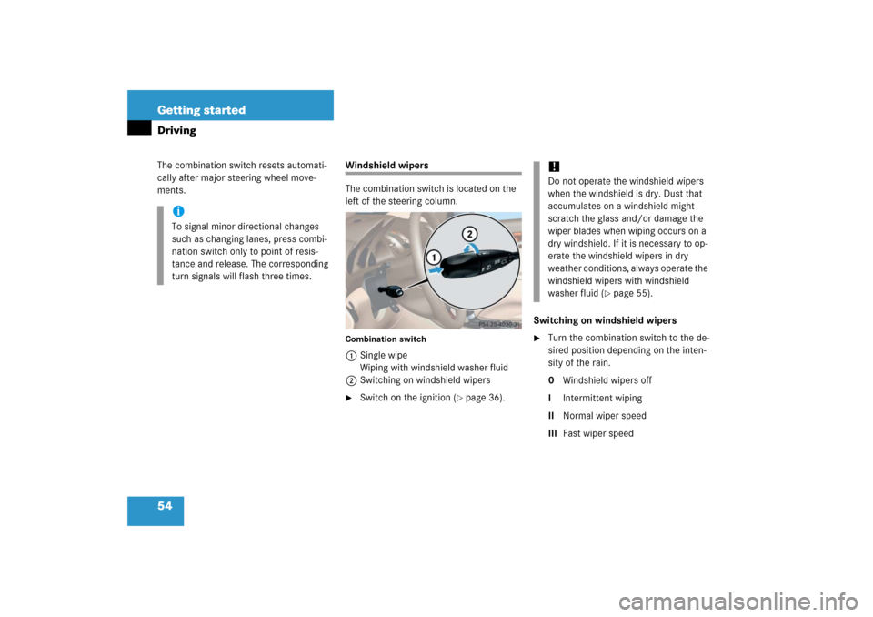 MERCEDES-BENZ SL65AMG 2006 R230 Workshop Manual 54 Getting startedDrivingThe combination switch resets automati-
cally after major steering wheel move-
ments.
Windshield wipers
The combination switch is located on the 
left of the steering column.C
