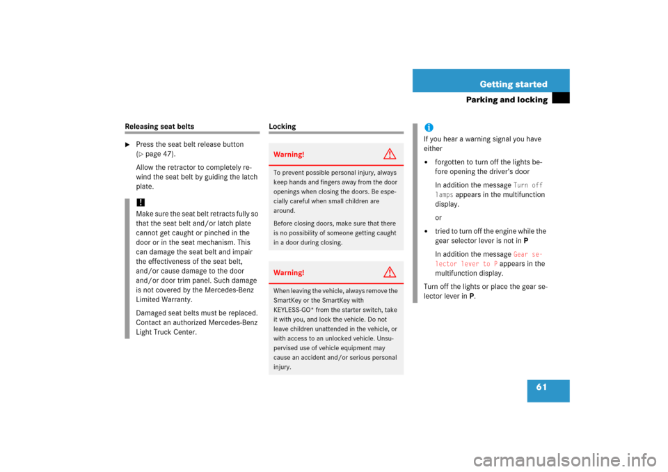 MERCEDES-BENZ SL600 2006 R230 Owners Manual 61 Getting started
Parking and locking
Releasing seat belts
Press the seat belt release button 
(page 47).
Allow the retractor to completely re-
wind the seat belt by guiding the latch 
plate.
Locki