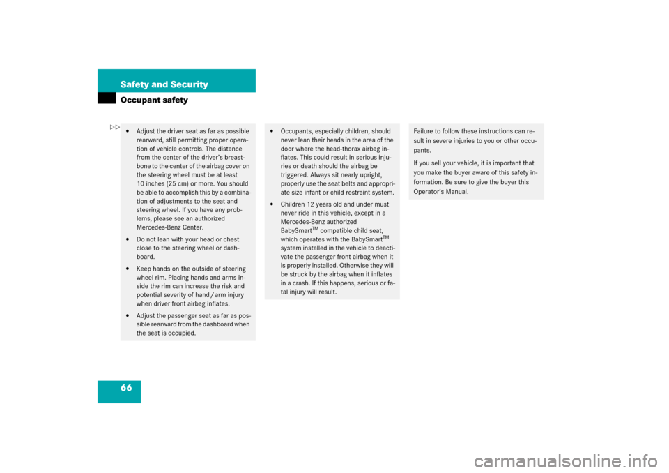 MERCEDES-BENZ SL500 2006 R230 Owners Manual 66 Safety and SecurityOccupant safety
Adjust the driver seat as far as possible 
rearward, still permitting proper opera-
tion of vehicle controls. The distance 
from the center of the driver’s bre