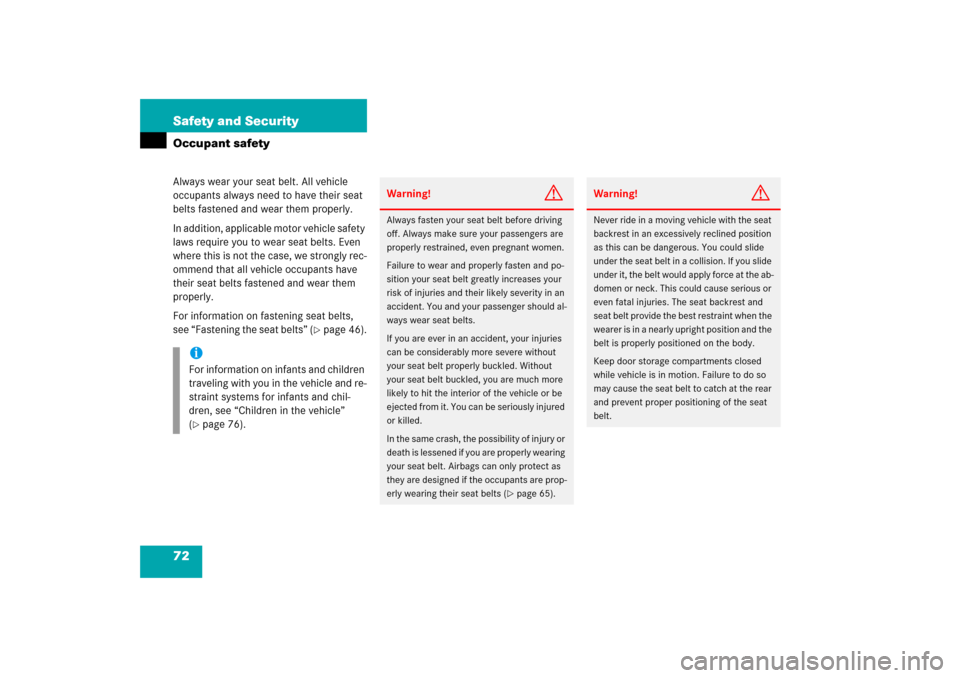 MERCEDES-BENZ SL500 2006 R230 Owners Manual 72 Safety and SecurityOccupant safetyAlways wear your seat belt. All vehicle 
occupants always need to have their seat 
belts fastened and wear them properly.
In addition, applicable motor vehicle saf