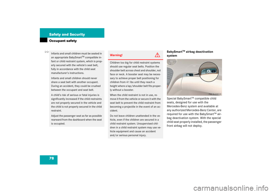 MERCEDES-BENZ SL65AMG 2006 R230 Manual PDF 78 Safety and SecurityOccupant safety
BabySmart
TM airbag deactivation 
system
Special BabySmart
TM compatible child 
seats, designed for use with the 
Mercedes-Benz system and available at 
any autho