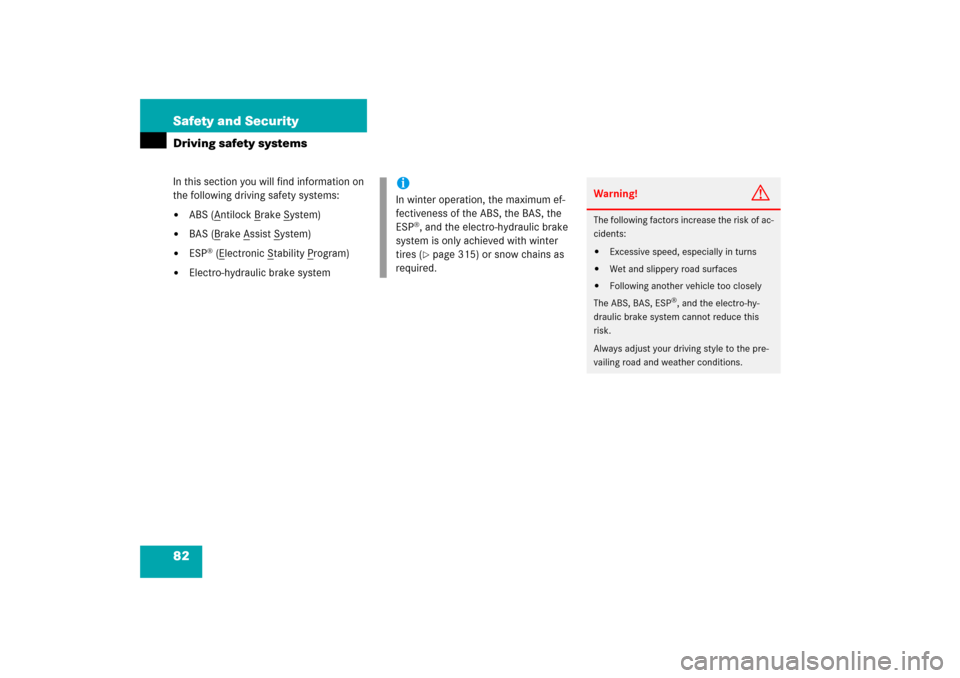 MERCEDES-BENZ SL500 2006 R230 Owners Manual 82 Safety and SecurityDriving safety systemsIn this section you will find information on 
the following driving safety systems:
ABS (A
ntilock B
rake S
ystem)

BAS (B
rake A
ssist S
ystem)

ESP
® 