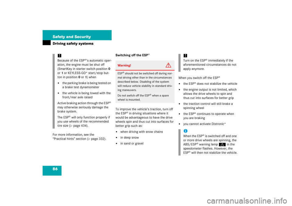 MERCEDES-BENZ SL500 2006 R230 Owners Manual 86 Safety and SecurityDriving safety systemsFor more information, see the 
“Practical hints” section (
page 332).Switching off the ESP
®
To improve the vehicle’s traction, turn off 
the ESP
®