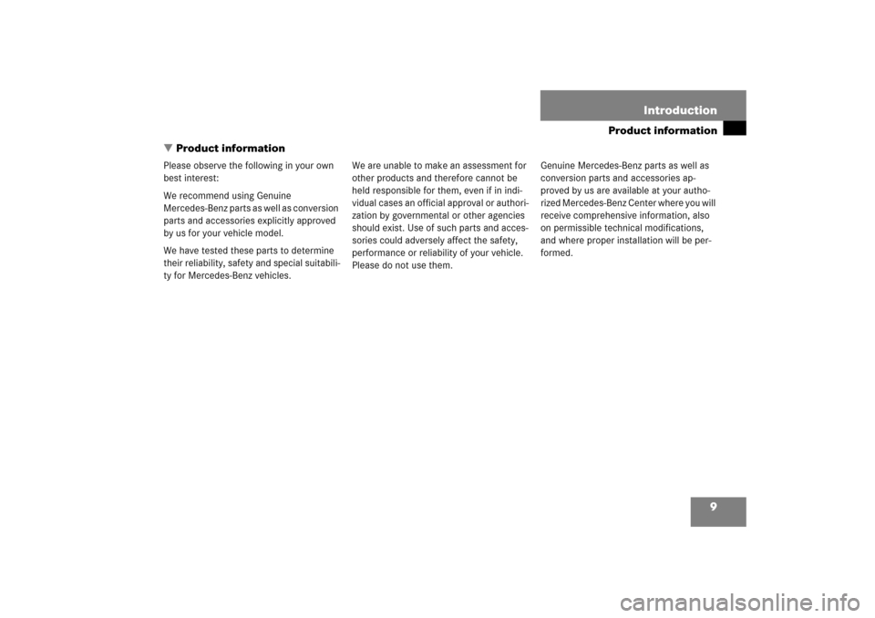 MERCEDES-BENZ SL600 2006 R230 Owners Manual 9
Product information

Introduction
Product information
Please observe the following in your own 
best interest:
We recommend using Genuine 
Mercedes-Benz parts as well as conversion 
parts and acces