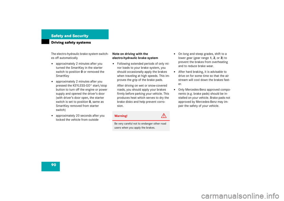 MERCEDES-BENZ SL500 2006 R230 Owners Manual 90 Safety and SecurityDriving safety systemsThe electro-hydraulic brake system switch-
es off automatically
approximately 2 minutes after you 
turned the SmartKey in the starter 
switch to position0 