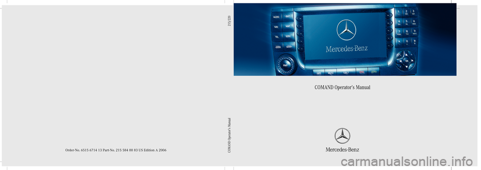 MERCEDES-BENZ S-Class 2006 W221 Comand Manual Bild in der Größe
215x70 mm einfügen
COMAND Operator’s Manual
Order-No. 6515 6714 13 Part-No. 215 584 88 83 US Edition A 2006COMAND Operator’s Manual                                            