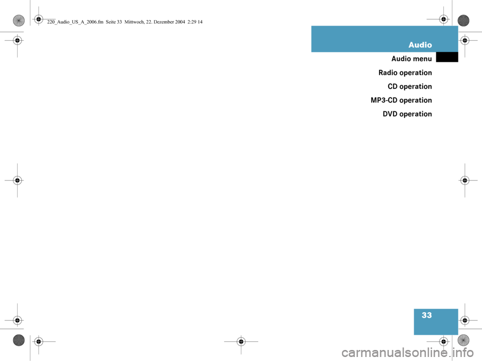 MERCEDES-BENZ S-Class 2006 W221 Comand Manual 33
Audio
Audio menu
Radio operation CD operation
MP3-CD operation DVD operation
220_Audio_US_A_2006.fm  Seite 33  Mittwoch, 22. Dezember 2004  2:29 14 