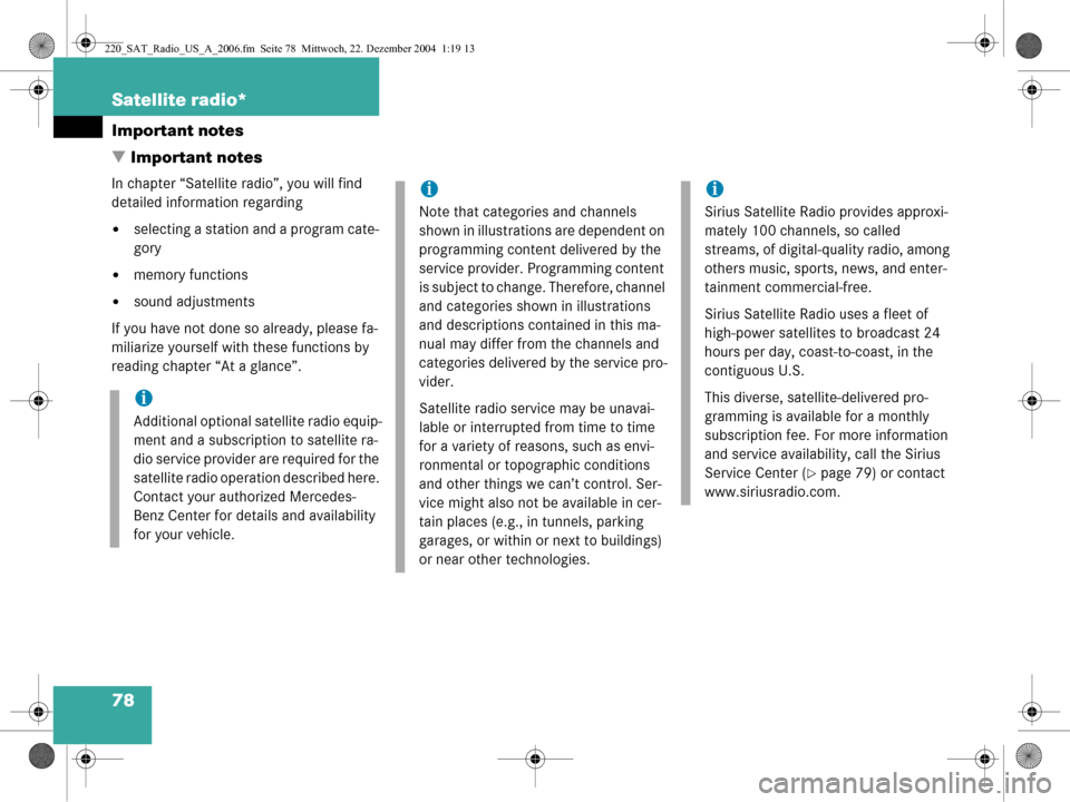 MERCEDES-BENZ CL-Class 2006 W221 Comand Manual 78 Satellite radio*
Important notes
 Important notes
In chapter “Satellite radio”, you will find 
detailed information regarding
selecting a station and a program cate-
gory
memory functions
s