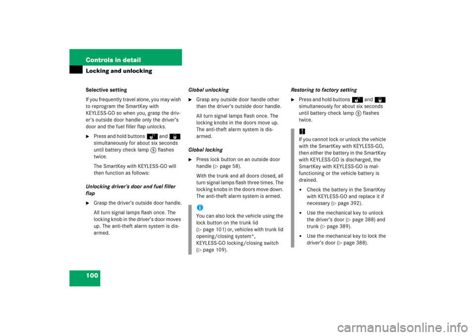 MERCEDES-BENZ S350 2006 W221 Owners Guide 100 Controls in detailLocking and unlockingSelective setting
If you frequently travel alone, you may wish 
to reprogram the SmartKey with 
KEYLESS-GO so when you, grasp the driv-
er’s outside door h