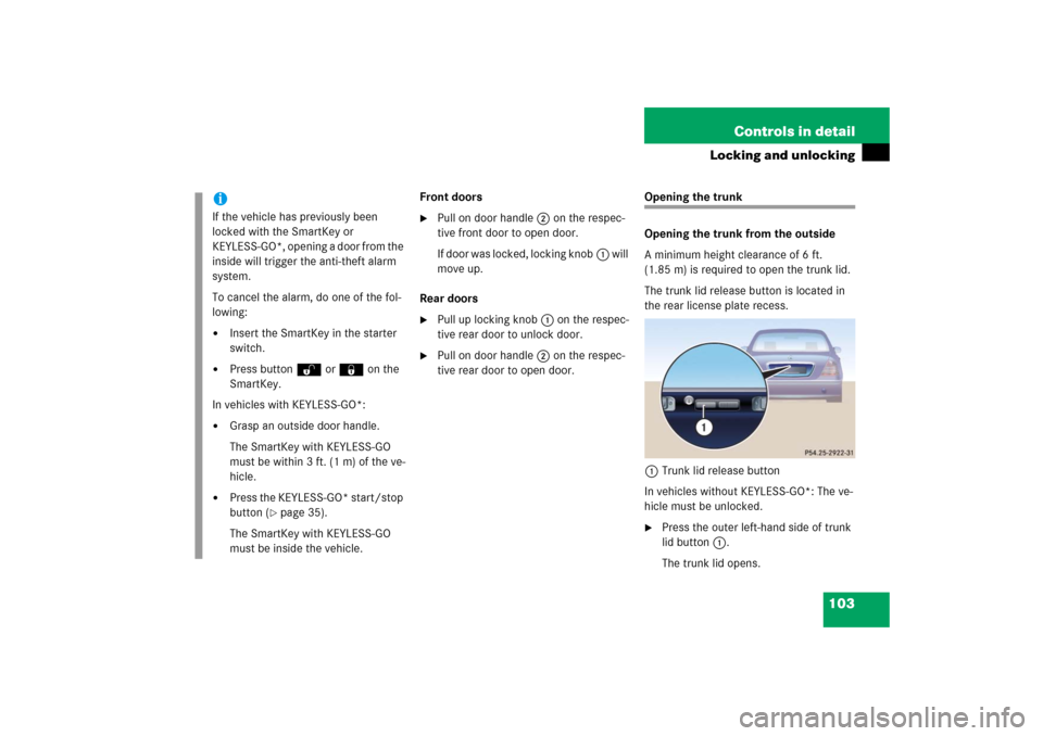 MERCEDES-BENZ S350 2006 W221 Owners Manual 103 Controls in detail
Locking and unlocking
Front doors
Pull on door handle2 on the respec-
tive front door to open door.
If door was locked, locking knob1 will 
move up.
Rear doors

Pull up lockin