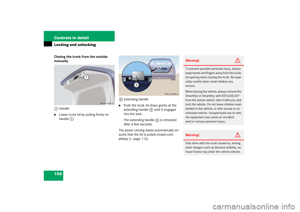 MERCEDES-BENZ S350 2006 W221 Owners Manual 106 Controls in detailLocking and unlockingClosing the trunk from the outside 
manually
1Handle
Lower trunk lid by pulling firmly on 
handle1.2Extending handle

Push the trunk lid down gently at the