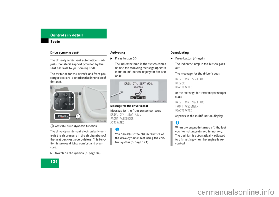 MERCEDES-BENZ S350 2006 W221 Owners Manual 124 Controls in detailSeatsDrive-dynamic seat*
The drive-dynamic seat automatically ad-
justs the lateral support provided by the 
seat backrest to your driving style.
The switches for the driver’s 