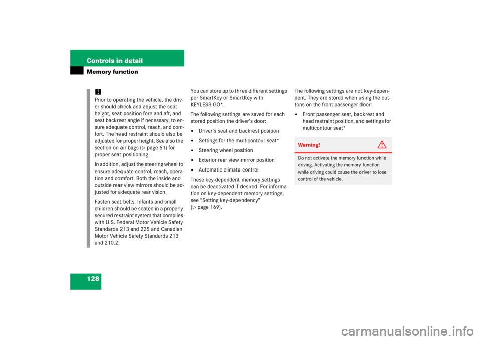 MERCEDES-BENZ S430 2006 W221 Owners Manual 128 Controls in detailMemory function
You can store up to three different settings 
per SmartKey or SmartKey with 
KEYLESS-GO*.
The following settings are saved for each 
stored position the driver’