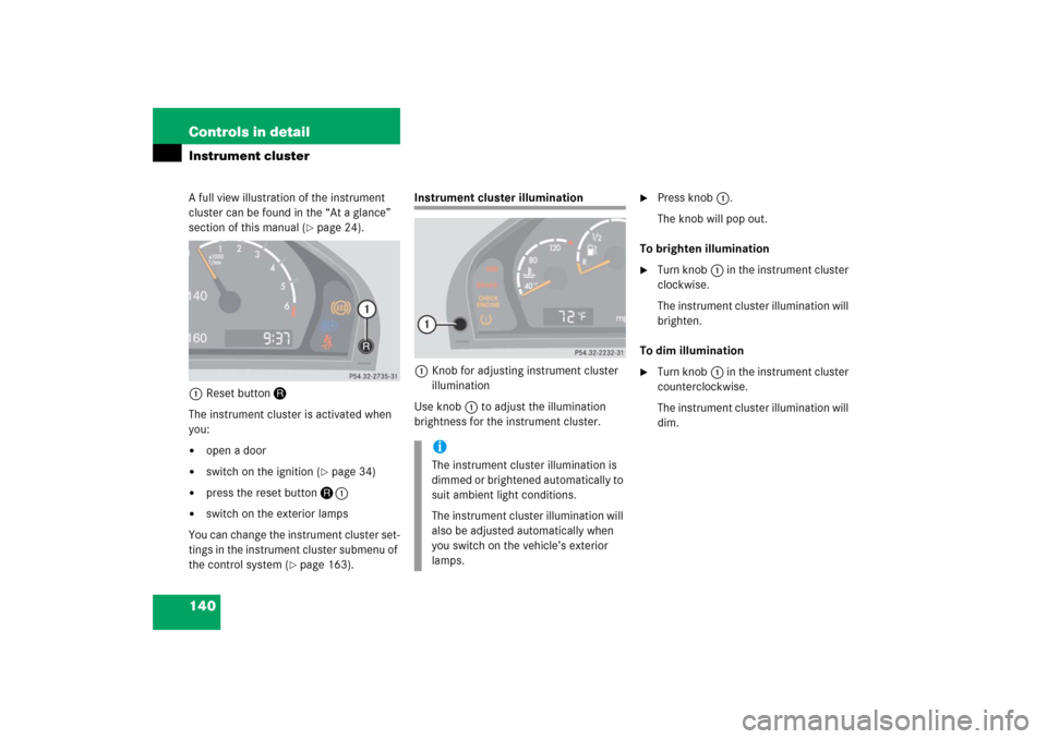 MERCEDES-BENZ S500 2006 W221 Owners Manual 140 Controls in detailInstrument clusterA full view illustration of the instrument 
cluster can be found in the “At a glance” 
section of this manual (
page 24).
1Reset buttonJ
The instrument clu