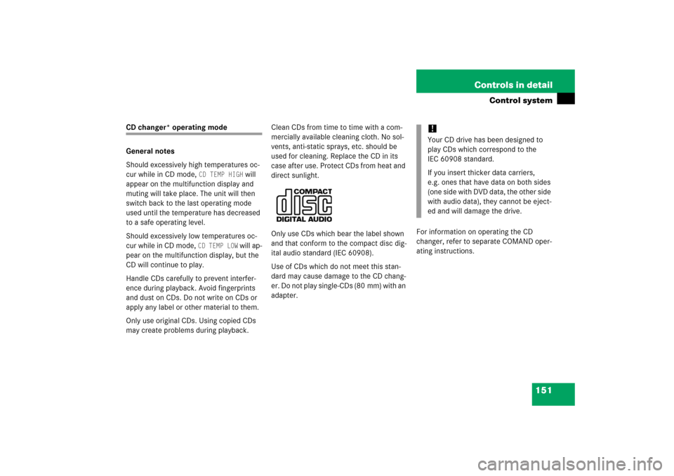 MERCEDES-BENZ S600 2006 W221 Service Manual 151 Controls in detail
Control system
CD changer* operating mode
General notes
Should excessively high temperatures oc-
cur while in CD mode, 
CD TEMP HIGH
 will 
appear on the multifunction display a