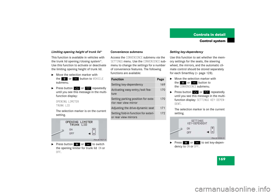 MERCEDES-BENZ S350 2006 W221 Owners Guide 169 Controls in detail
Control system
Limiting opening height of trunk lid*
This function is available in vehicles with 
the trunk lid opening/closing system*. 
Use this function to activate or deacti