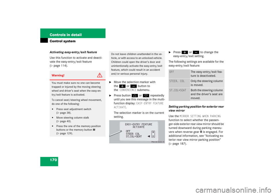 MERCEDES-BENZ S350 2006 W221 Owners Manual 170 Controls in detailControl systemActivating easy-entry/exit feature
Use this function to activate and deacti-
vate the easy-entry/exit feature 
(page 114).

Move the selection marker with 
theæ 