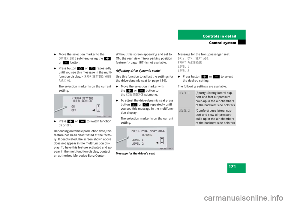 MERCEDES-BENZ S430 2006 W221 Owners Manual 171 Controls in detail
Control system

Move the selection marker to the CONVENIENCE
 submenu using theæ 
orç button.

Press buttonj ork repeatedly 
until you see this message in the multi-
functio