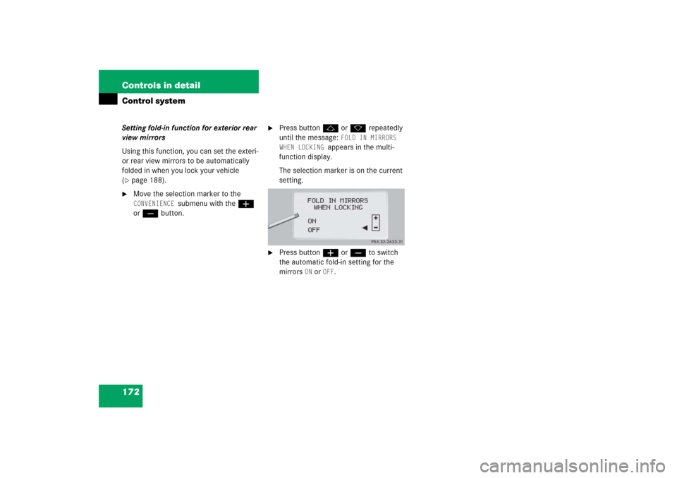 MERCEDES-BENZ S350 2006 W221 Owners Manual 172 Controls in detailControl systemSetting fold-in function for exterior rear 
view mirrors
Using this function, you can set the exteri-
or rear view mirrors to be automatically 
folded in when you l