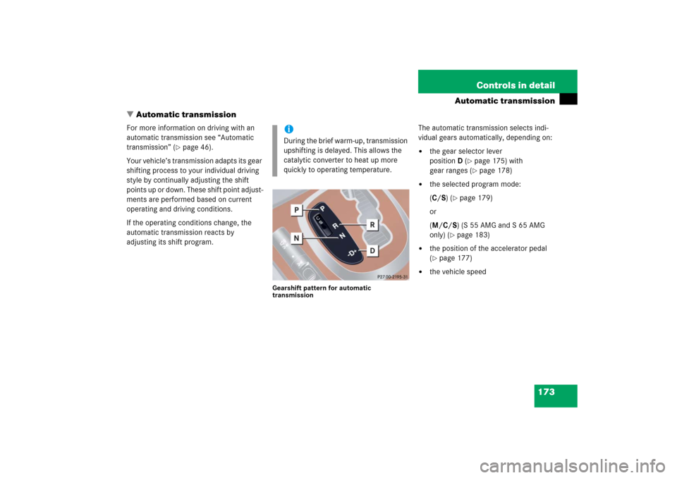 MERCEDES-BENZ S600 2006 W221 Owners Manual 173 Controls in detail
Automatic transmission
Automatic transmission
For more information on driving with an 
automatic transmission see “Automatic 
transmission” (
page 46).
Your vehicle’s tr