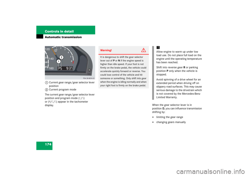 MERCEDES-BENZ S500 2006 W221 Service Manual 174 Controls in detailAutomatic transmission1Current gear range/gear selector lever 
position
2Current program mode
The current gear range/gear selector lever 
position and program mode (
C/S) 
or (
M