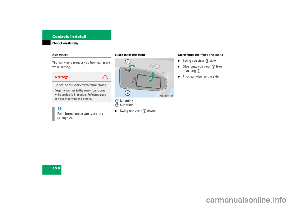 MERCEDES-BENZ S350 2006 W221 Owners Manual 190 Controls in detailGood visibilitySun visors
The sun visors protect you from sun glare 
while driving.Glare from the front
1Mounting
2Sun visor

Swing sun visor2 down.Glare from the front and side