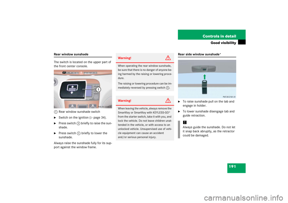 MERCEDES-BENZ S350 2006 W221 Owners Manual 191 Controls in detail
Good visibility
Rear window sunshade
The switch is located on the upper part of 
the front center console.
1Rear window sunshade switch
Switch on the ignition (
page 34).

Pr