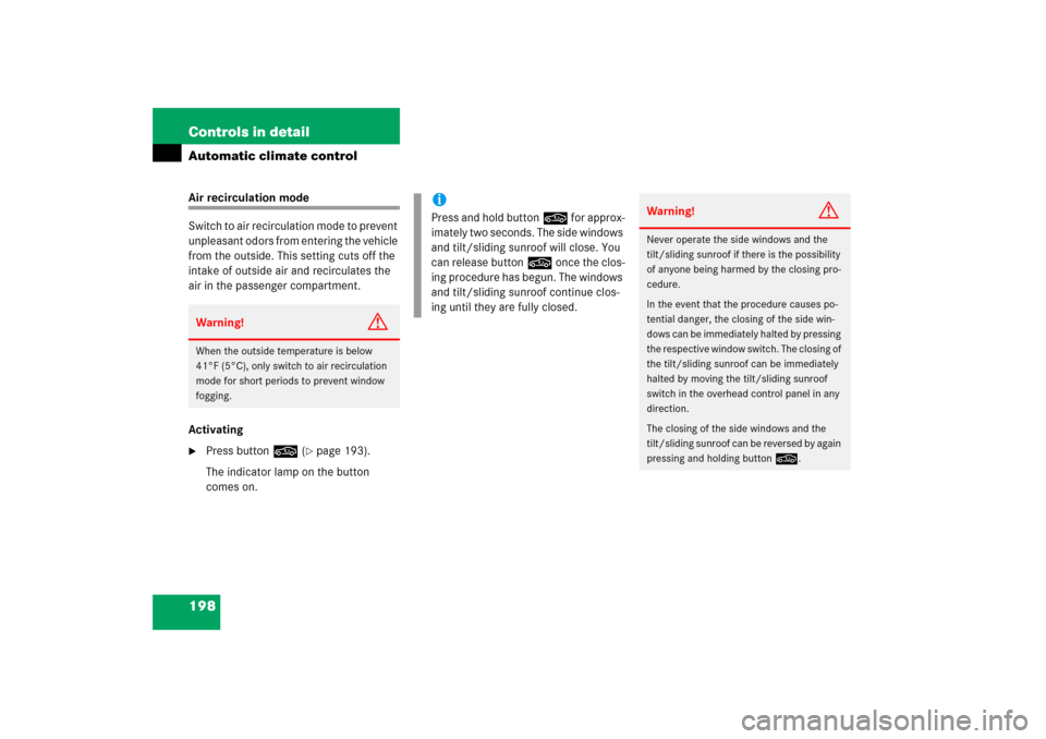 MERCEDES-BENZ S350 2006 W221 Owners Manual 198 Controls in detailAutomatic climate controlAir recirculation mode
Switch to air recirculation mode to prevent 
unpleasant odors from entering the vehicle 
from the outside. This setting cuts off t