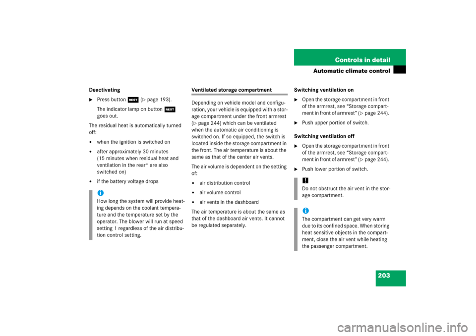 MERCEDES-BENZ S350 2006 W221 Owners Manual 203 Controls in detail
Automatic climate control
Deactivating
Press buttonT (
page 193).
The indicator lamp on buttonT 
goes out.
The residual heat is automatically turned 
off:

when the ignition 
