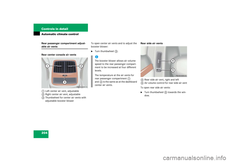 MERCEDES-BENZ S350 2006 W221 Owners Manual 204 Controls in detailAutomatic climate controlRear passenger compartment adjust-able air vents
Rear center console air vents
1Left center air vent, adjustable
2Right center air vent, adjustable
3Thum