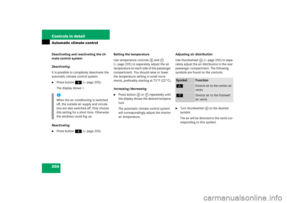 MERCEDES-BENZ S350 2006 W221 Owners Manual 206 Controls in detailAutomatic climate controlDeactivating and reactivating the cli-
mate control system
Deactivating
It is possible to completely deactivate the 
automatic climate control system. 
