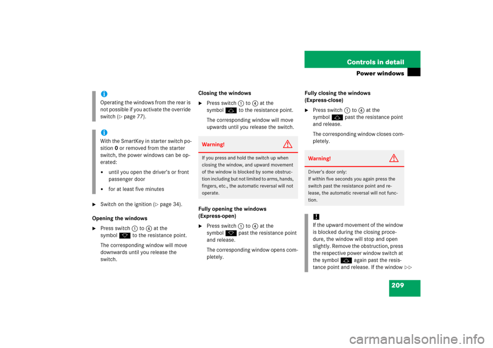 MERCEDES-BENZ S350 2006 W221 Service Manual 209 Controls in detail
Power windows

Switch on the ignition (
page 34).
Opening the windows

Press switch1 to 4 at the 
symbolk to the resistance point.
The corresponding window will move 
downwar