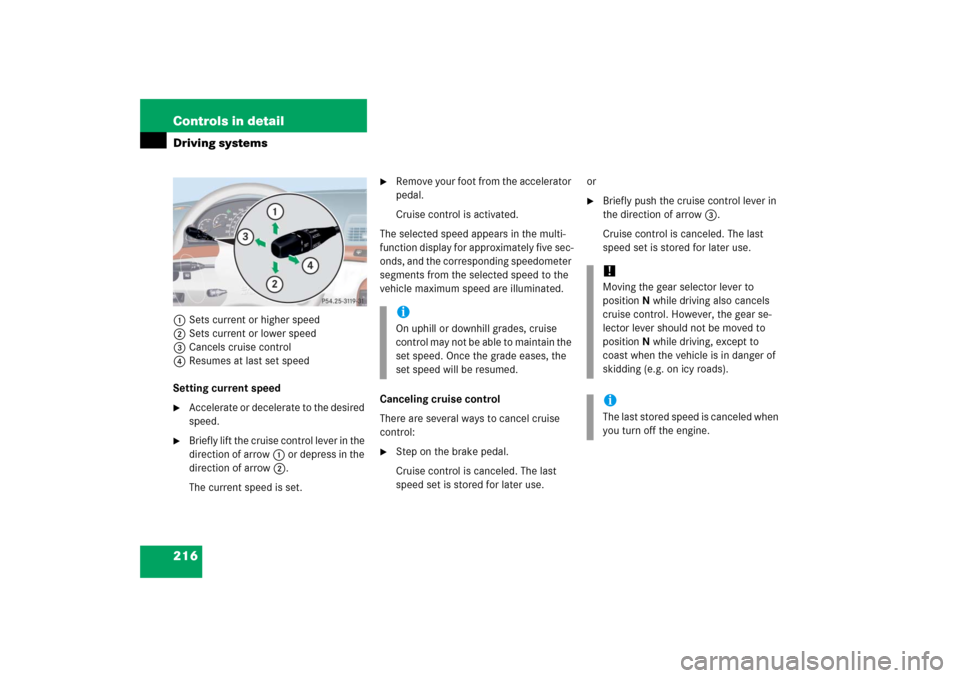 MERCEDES-BENZ S500 2006 W221 Owners Manual 216 Controls in detailDriving systems1Sets current or higher speed
2Sets current or lower speed
3Cancels cruise control
4Resumes at last set speed
Setting current speed
Accelerate or decelerate to th