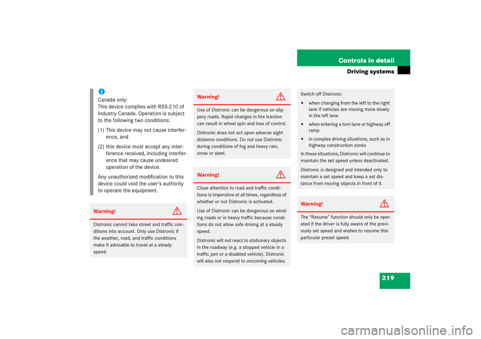 MERCEDES-BENZ S500 2006 W221 Owners Manual 219 Controls in detail
Driving systems
iCanada only:
This device complies with RSS-210 of 
Industry Canada. Operation is subject 
to the following two conditions:
(1) This device may not cause interfe
