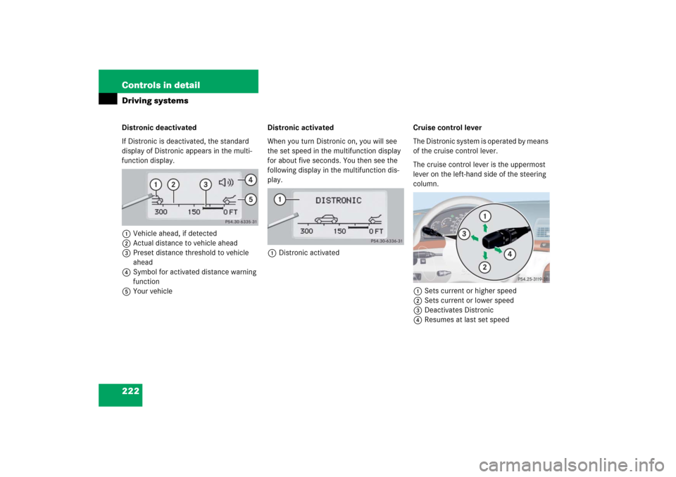 MERCEDES-BENZ S430 2006 W221 Owners Manual 222 Controls in detailDriving systemsDistronic deactivated
If Distronic is deactivated, the standard 
display of Distronic appears in the multi-
function display.
1Vehicle ahead, if detected
2Actual d