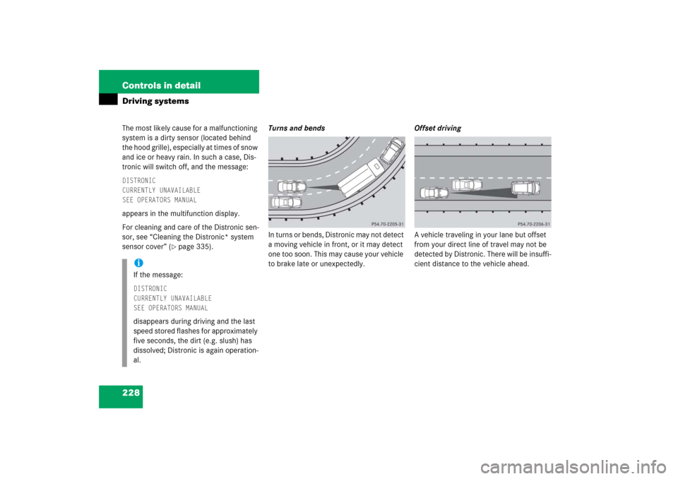 MERCEDES-BENZ S350 2006 W221 Owners Manual 228 Controls in detailDriving systemsThe most likely cause for a malfunctioning 
system is a dirty sensor (located behind 
the hood grille), especially at times of snow 
and ice or heavy rain. In such