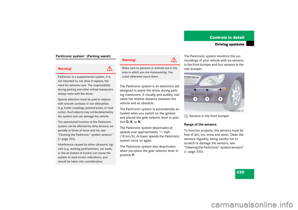 MERCEDES-BENZ S500 2006 W221 Owners Manual 235 Controls in detail
Driving systems
Parktronic system* (Parking assist)
The Parktronic system is an electronic aid 
designed to assist the driver during park-
ing maneuvers. It visually and audibly