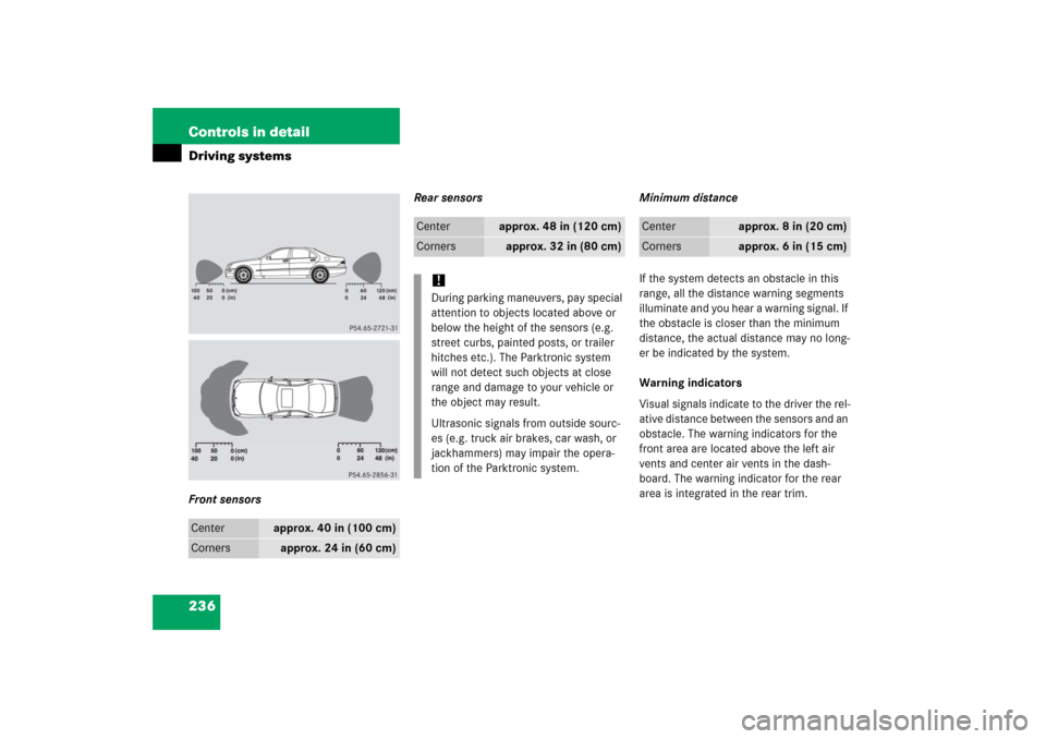 MERCEDES-BENZ S500 2006 W221 Owners Manual 236 Controls in detailDriving systemsFront sensorsRear sensors Minimum distance
If the system detects an obstacle in this 
range, all the distance warning segments 
illuminate and you hear a warning s